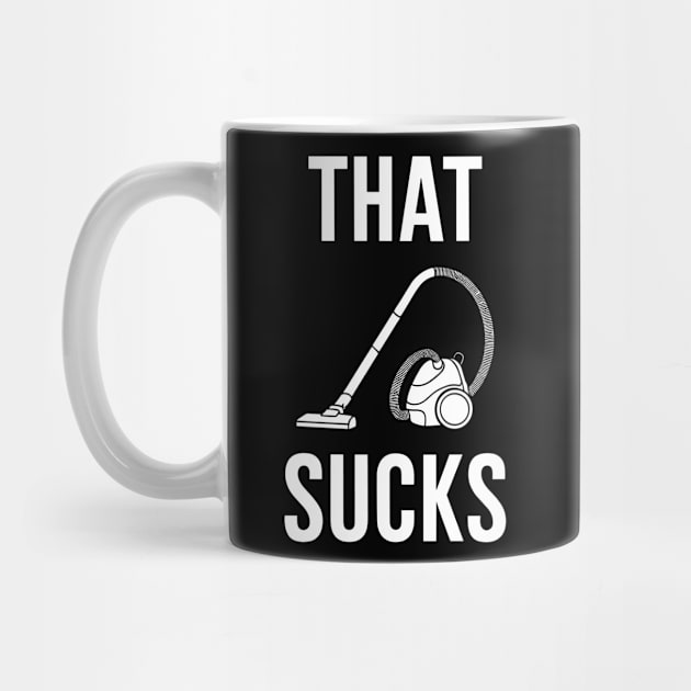 That Sucks Vacuum Cleaner Pun Household Chores by Anticorporati